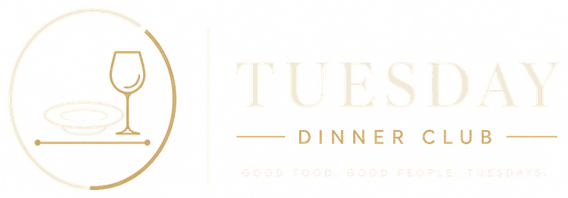Tuesday Dinner Club — good food, good people, Tuesdays